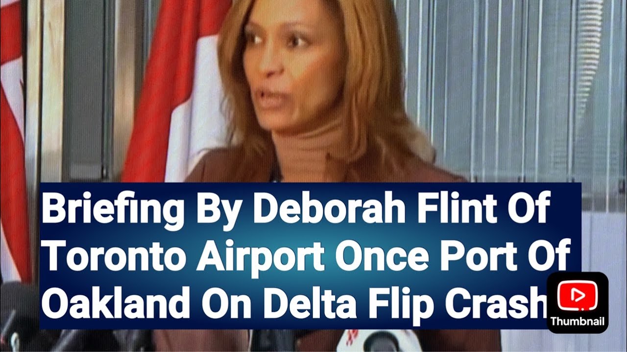 Briefing By Deborah Flint Of Toronto Airport Once Oakland On Delta Flip Crash