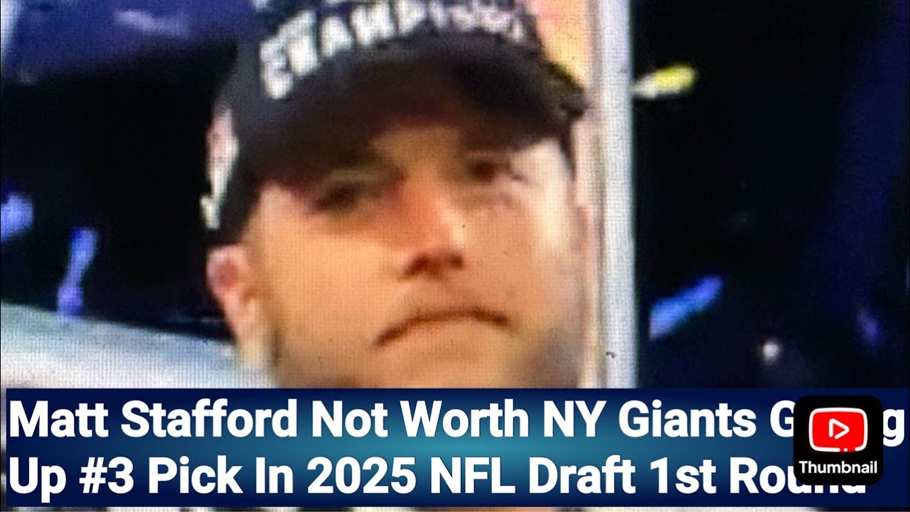 Matt Stafford Not Worth NY Giants Giving Up #3 Pick In 2025 NFL Draft 1st Round