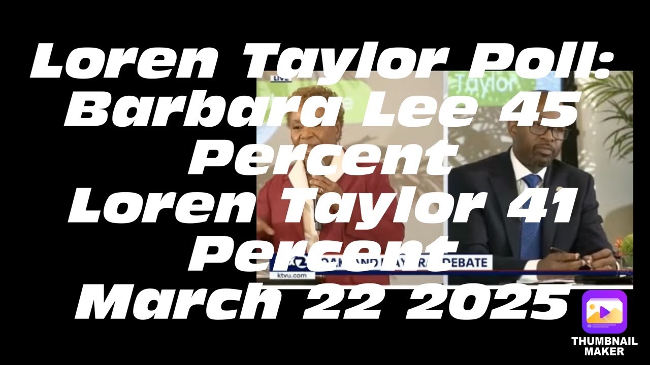 Loren Taylor Poll In Oakland Mayoral Election Reports Barbara Lee 45 % Loren Taylor 41% As Of 3/22